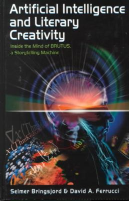 Cover for Selmer Bringsjord · Artificial Intelligence and Literary Creativity: Inside the Mind of Brutus, A Storytelling Machine (Hardcover Book) (1999)