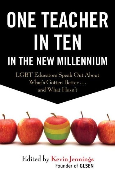 Cover for Kevin Jennings · One Teacher in Ten in the New Millennium: LGBT Educators Speak Out About What's Gotten Better . . . and What Hasn't (Paperback Book) (2015)