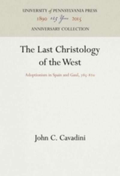 The last christology of the West - John C. Cavadini - Książki - University of Pennsylvania Press - 9780812231861 - 29 czerwca 1993