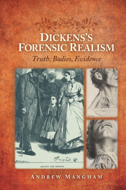 Cover for Mangham, Andrew (University of Reading) · Dickens's Forensic Realism: Truth, Bodies, Evidence (Paperback Book) (2018)