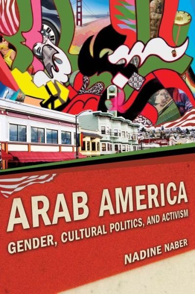 Nadine Naber · Arab America: Gender, Cultural Politics, and Activism - Nation of Nations (Hardcover Book) (2012)