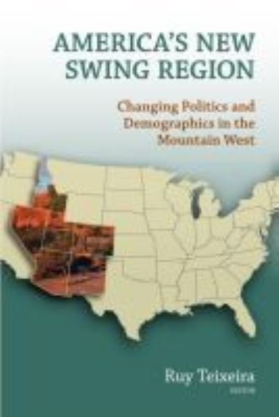 Cover for Ruy A. Teixeira · America's New Swing Region: Changing Politics and Demographics in the Mountain West (Pocketbok) (2012)