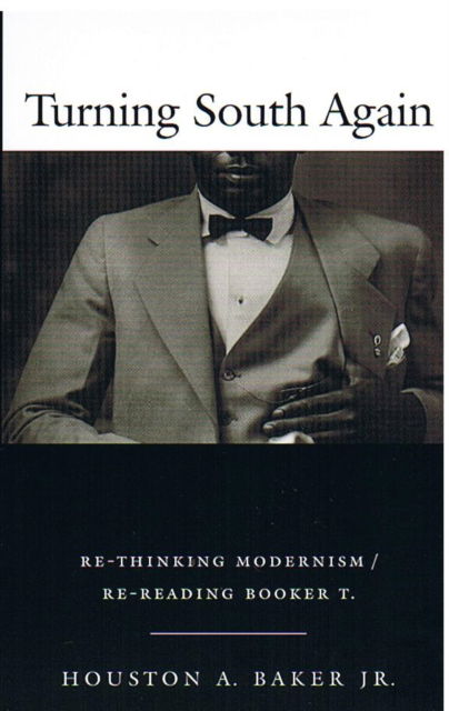 Cover for Houston A. Baker · Turning South Again: Re-Thinking Modernism / Re-Reading Booker T. (Hardcover Book) (2001)