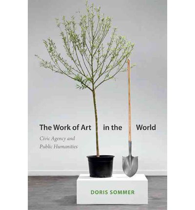 Cover for Doris Sommer · The Work of Art in the World: Civic Agency and Public Humanities (Paperback Book) (2014)