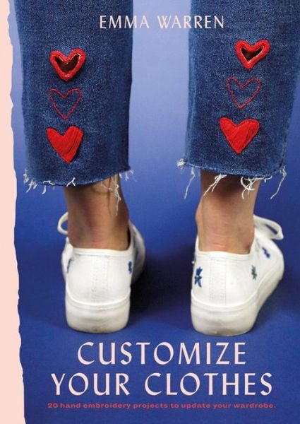 Cover for Emma Warren · Customize Your Clothes: 20 hand embroidery projects to update your wardrobe (Paperback Book) (2019)