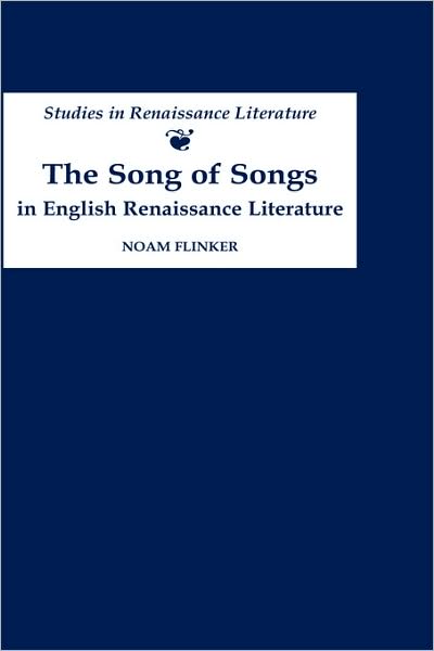 The Song of Songs in English Renaissance Literature: Kisses of Their Mouths - Studies in Renaissance Literature - Noam Flinker - Books - Boydell & Brewer Ltd - 9780859915861 - October 22, 2000