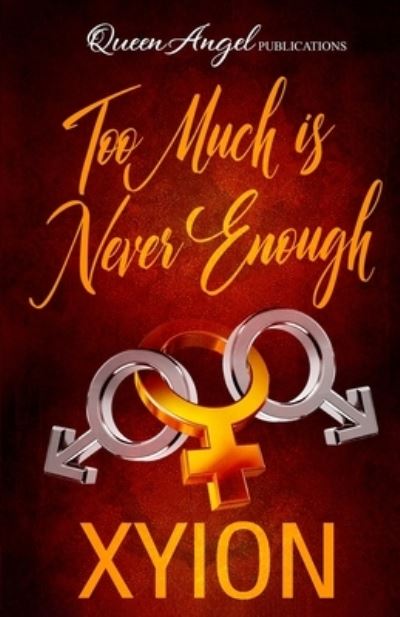 Cover for Xyion · Too Much Is Never Enough (Buch) (2022)