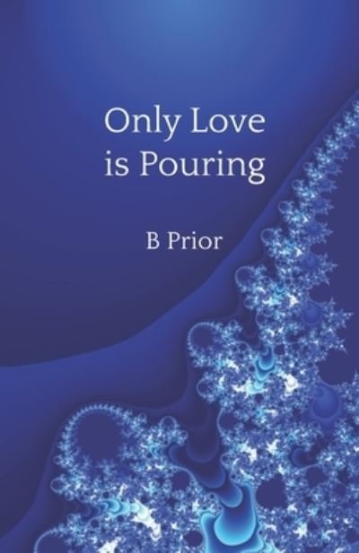 Cover for B Prior · Only Love Is Pouring (Paperback Book) (2019)