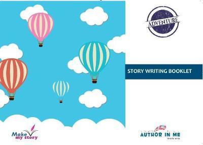 Make My Story- Story Writing Workbook - Monica Sood - Books - Author In Me - 9780995686861 - March 1, 2016