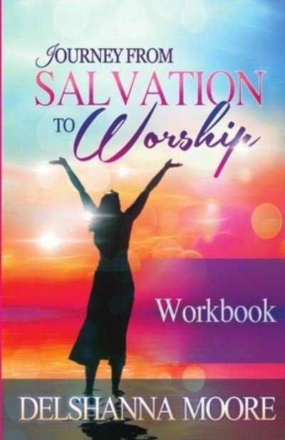 Cover for Delshanna Moore · Journey from Salvation to Worship Workbook (Taschenbuch) (2017)