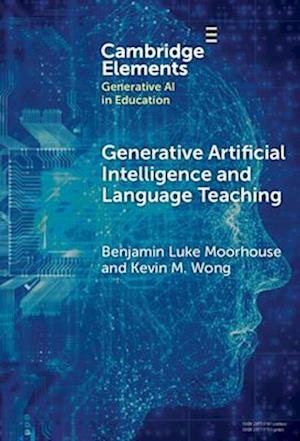 Cover for Moorhouse, Benjamin Luke (City University of Hong Kong) · Generative Artificial Intelligence and Language Teaching - Elements in Generative AI in Education (Hardcover Book) (2025)