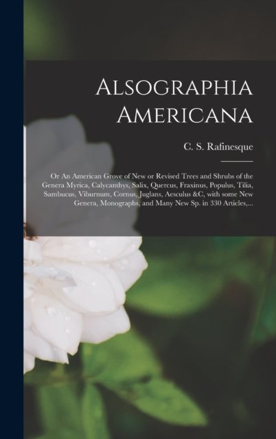 Cover for C S (Constantine Samuel) Rafinesque · Alsographia Americana (Innbunden bok) (2021)