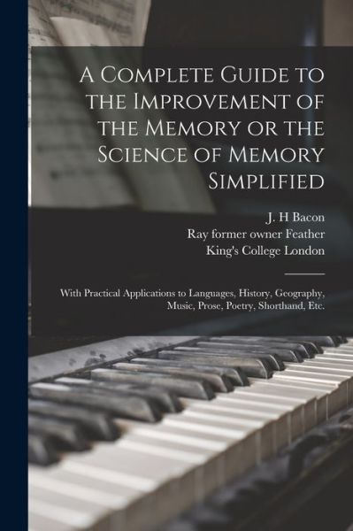 A Complete Guide to the Improvement of the Memory or the Science of Memory Simplified [electronic Resource] - J H Bacon - Livros - Legare Street Press - 9781013536861 - 9 de setembro de 2021