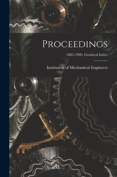 Cover for Institution of Mechanical Engineers ( · Proceedings; 1885-1900, Genderal Index (Paperback Book) (2021)