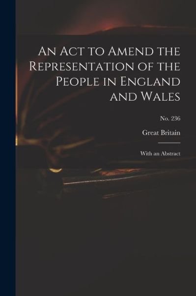An Act to Amend the Representation of the People in England and Wales - Great Britain - Bøker - Legare Street Press - 9781014427861 - 9. september 2021