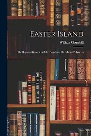 Cover for Churchill William · Easter Island; the Rapanui Speech and the Peopling of Southeast Polynesia (Book) (2022)