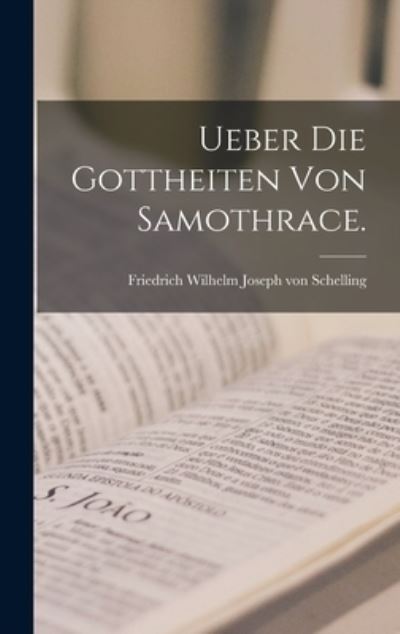 Cover for Friedrich Wilhelm Joseph Von Schelling · Ueber Die Gottheiten Von Samothrace (Book) (2022)