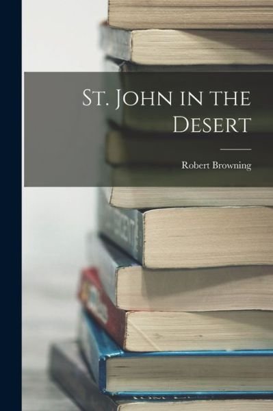 Cover for Robert Browning · St. John in the Desert (Bog) (2022)