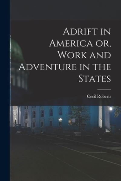 Cover for Cecil Roberts · Adrift in America or, Work and Adventure in the States (Book) (2022)