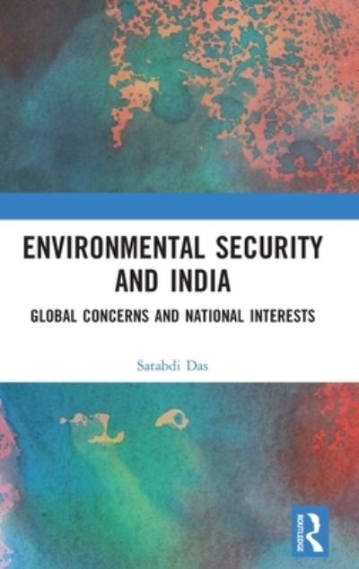 Cover for Das, Satabdi (South Calcutta Girls' College, India) · Environmental Security and India: Global Concerns and National Interests (Innbunden bok) (2022)