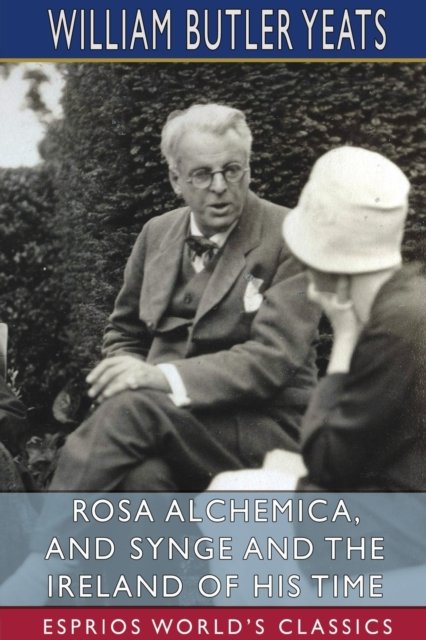 Inc. Blurb · Rosa Alchemica, and Synge and the Ireland of His Time (Esprios Classics) (Paperback Book) (2024)