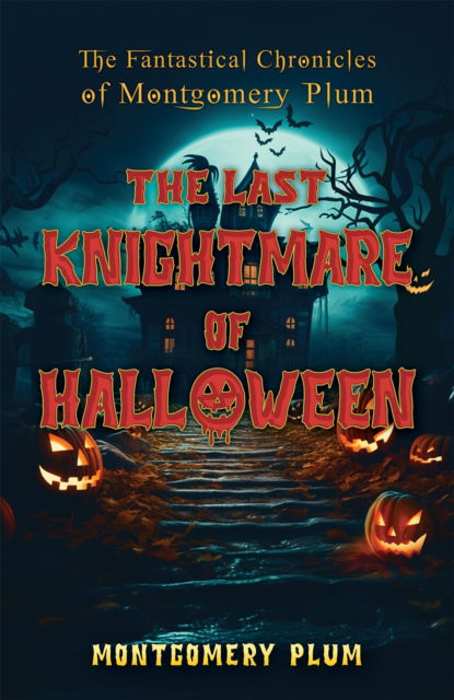 Cover for Montgomery Plum · The Fantastical Chronicles of Montgomery Plum: The Last Knightmare of Halloween (Paperback Book) (2025)