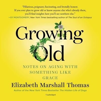 Cover for Elizabeth Marshall Thomas · Growing Old Notes on Aging with Something Like Grace (CD) (2020)