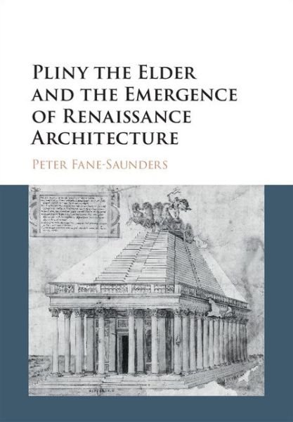 Cover for Fane-Saunders, Peter (Durham University) · Pliny the Elder and the Emergence of Renaissance Architecture (Hardcover Book) (2016)