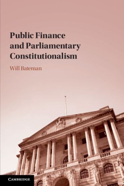 Cover for Bateman, Will (Australian National University, Canberra) · Public Finance and Parliamentary Constitutionalism (Paperback Book) (2022)