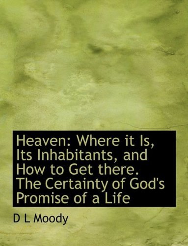 Cover for D L Moody · Heaven: Where It Is, Its Inhabitants, and How to Get There. the Certainty of God's Promise of a Life (Inbunden Bok) (2009)