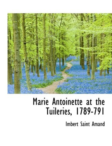 Cover for Imbert Saint Amand · Marie Antoinette at the Tuileries, 1789-791 (Paperback Book) [Large type / large print edition] (2009)