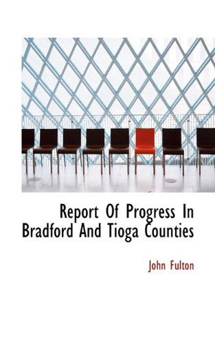 Cover for John Fulton · Report of Progress in Bradford and Tioga Counties (Hardcover Book) (2009)