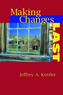 Cover for Kottler, Jeffrey A., Ph.D. · Making Changes Last (Hardcover Book) (2017)