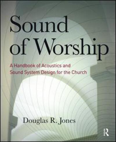 Cover for Douglas Jones · Sound of Worship: A Handbook of Acoustics and Sound System Design for the Church (Hardcover Book) (2017)