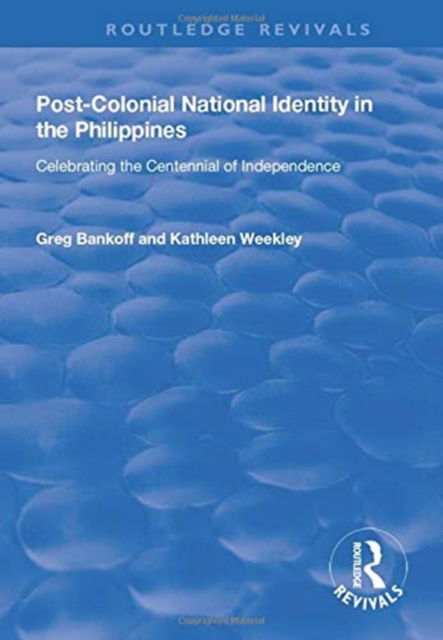 Cover for Greg Bankoff · Post-Colonial National Identity in the Philippines: Celebrating the Centennial of Independence - Routledge Revivals (Paperback Book) (2019)