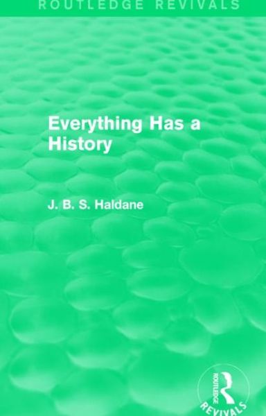 Cover for J. B. S. Haldane · Everything Has a History - Routledge Revivals (Hardcover Book) (2015)