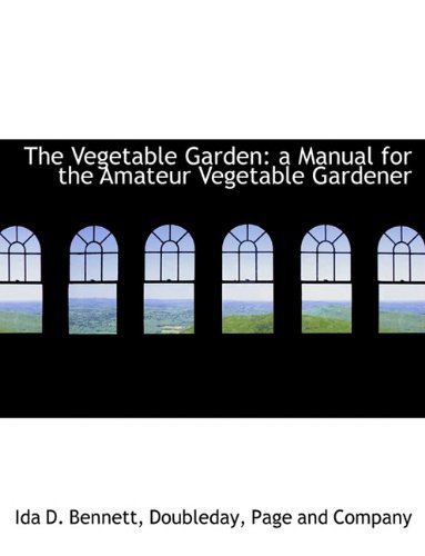 Cover for Ida D. Bennett · The Vegetable Garden: a Manual for the Amateur Vegetable Gardener (Paperback Bog) (2010)