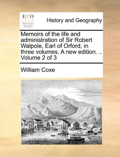 Cover for William Coxe · Memoirs of the Life and Administration of Sir Robert Walpole, Earl of Orford, in Three Volumes. a New Edition. .. Volume 2 of 3 (Paperback Book) (2010)