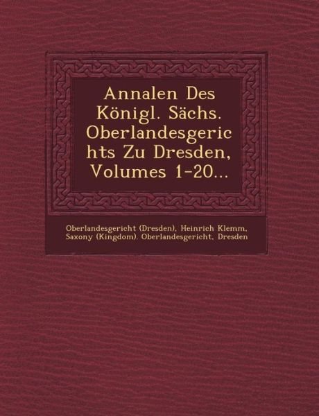 Cover for Oberlandesgericht (Dresden) · Annalen Des Konigl. Sachs. Oberlandesgerichts Zu Dresden, Volumes 1-20... (Taschenbuch) (2012)