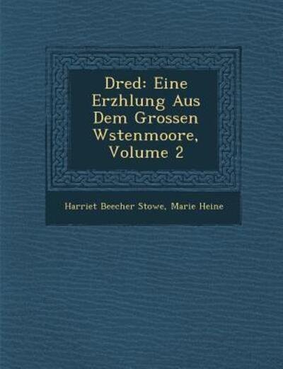 Dred: Eine Erz Hlung Aus Dem Grossen W Stenmoore, Volume 2 - Harriet Beecher Stowe - Bøker - Saraswati Press - 9781249991861 - 1. oktober 2012