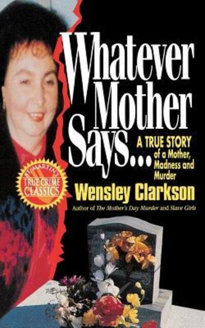 Cover for Wensley Clarkson · Whatever Mother Says...: a True Story of a Mother, Madness and Murder (Paperback Book) (1995)