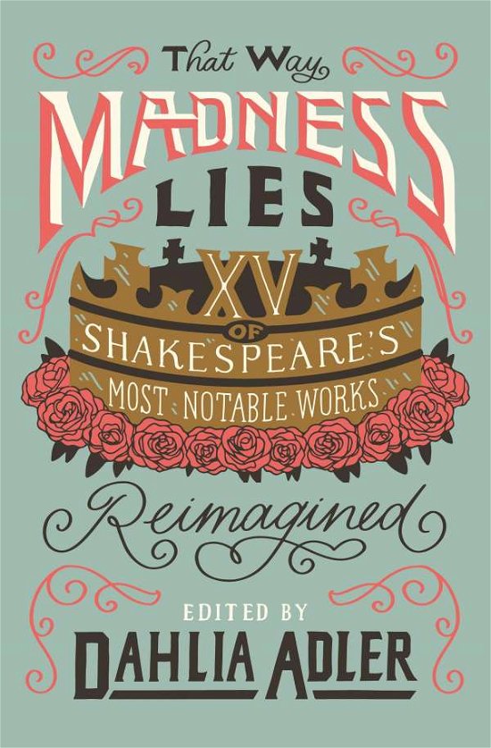 Dahlia Adler · That Way Madness Lies: Fifteen of Shakespeare's Most Notable Works Reimagined (Innbunden bok) (2021)