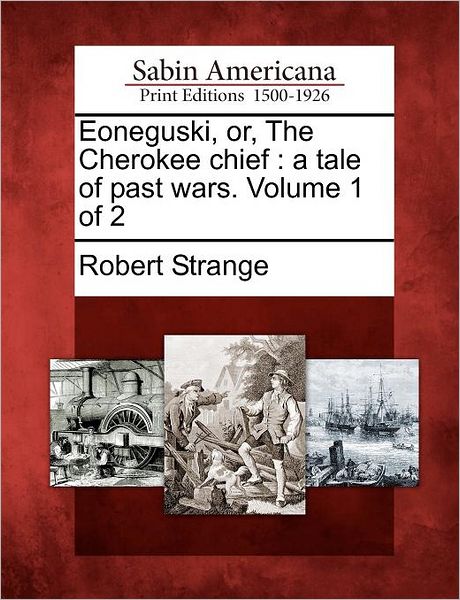 Cover for Robert Strange · Eoneguski, Or, the Cherokee Chief: a Tale of Past Wars. Volume 1 of 2 (Paperback Book) (2012)