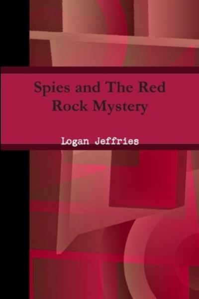 Cover for Logan Jeffries · Spies and the Red Rock Mystery (Book) (2012)