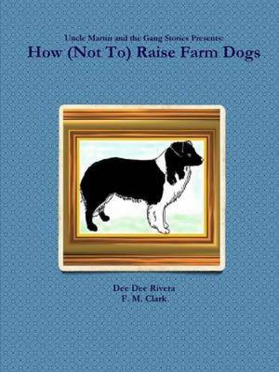 Cover for F M Clark · How (Not To) Raise Farm Dogs (Taschenbuch) (2015)