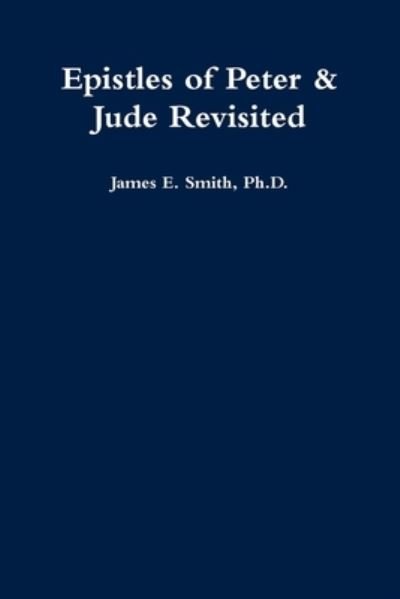 Cover for James E. Smith Ph.D. · Epistles of Peter &amp; Jude Revisited (Taschenbuch) (2018)