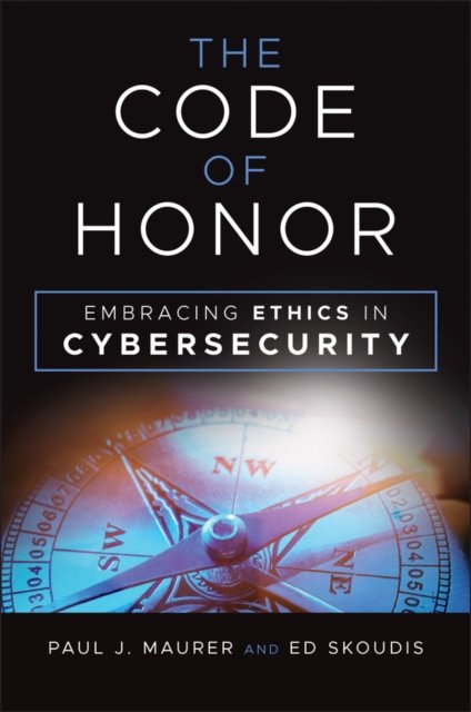 The Code of Honor: Embracing Ethics in Cybersecurity - Paul Maurer - Bøger - John Wiley & Sons Inc - 9781394275861 - 12. juni 2024