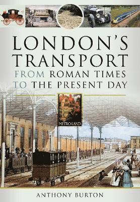 Cover for Anthony Burton · London's Transport From Roman Times to the Present Day (Hardcover Book) (2022)