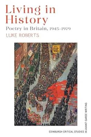 Cover for Luke Roberts · Living in History: Poetry in Britain, 19451979 - Edinburgh Critical Studies in Avant-Garde Writing (Paperback Book) (2026)