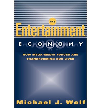 Cover for Michael Wolf · The Entertainment Economy: How Mega-media Forces Are Transforming Our Lives (Taschenbuch) (2003)